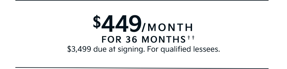$449/MONTH | FOR 36 MONTHS† | $3,499 due at signing. For well-qualified lessees.