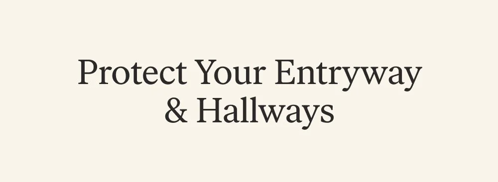 Protect Your Entryway & Hallways