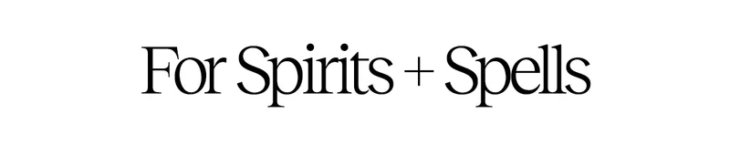 For Spirits + Spells