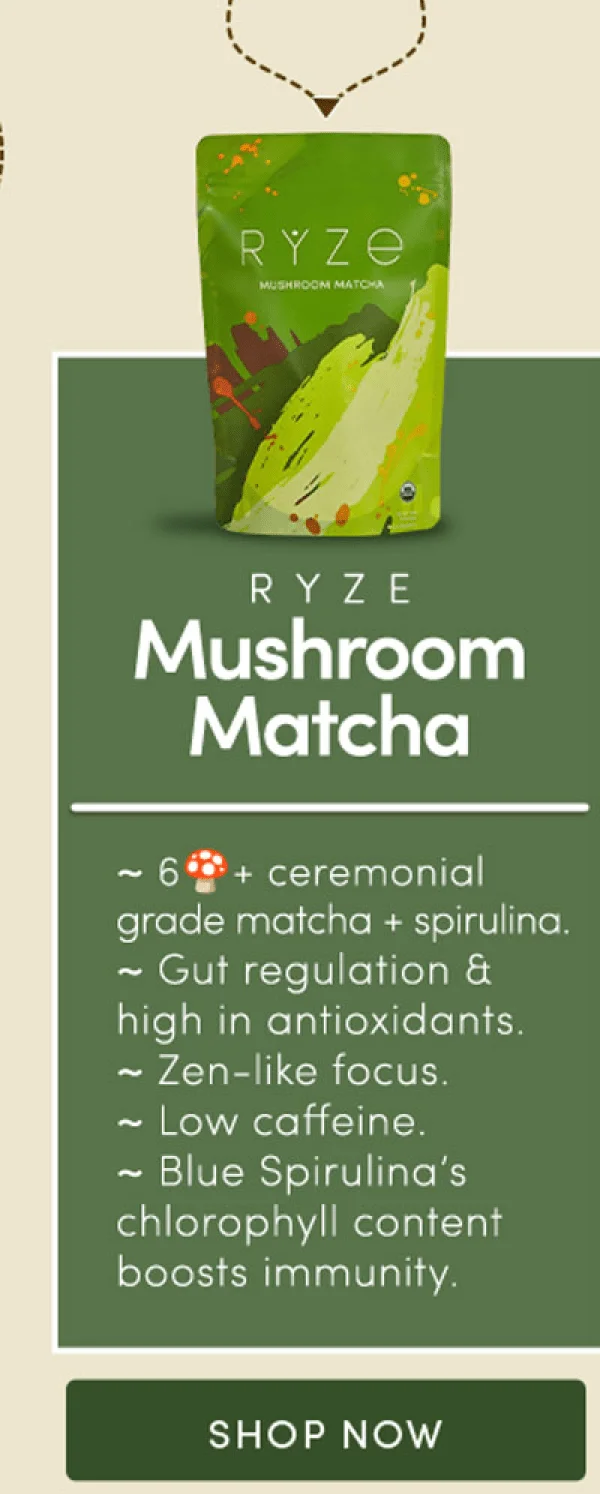 RYZE Mushroom Matcha. Shop Now.
