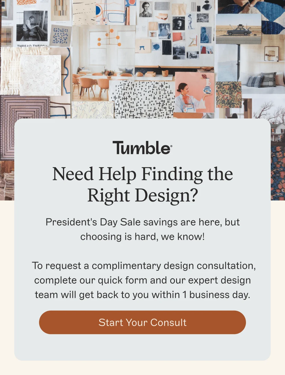 Need Help Finding the Right Design? [Start Your Consult]