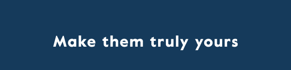 Make them truly yours