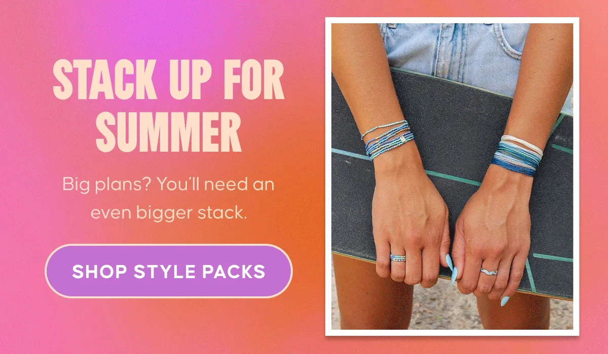 Stack up for summer. Big plans? You’ll need an even bigger stack. Shop Style Packs