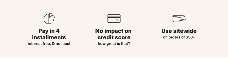 Pay in 4 installments, interest free, % no fees. No impact on credit score, how great is that? Use sitewide, on orders of $50+