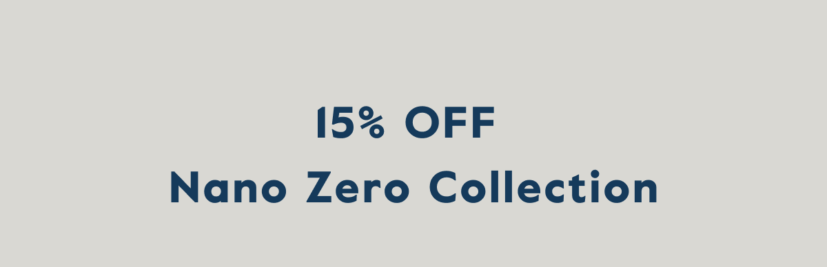 15% OFF  Nano Zero Collection