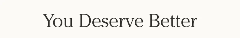 You Deserve Better
