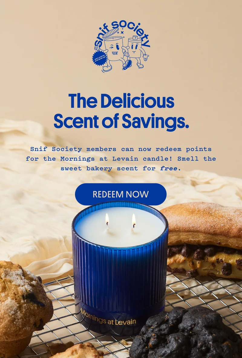 Snif Society members can now redeem points for the Mornings at Levain candle! Smell the sweet bakery scent for free.