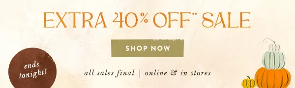 **Extra 40% off sale. Shop now. This weekend only. All sales final. Online & in stores.