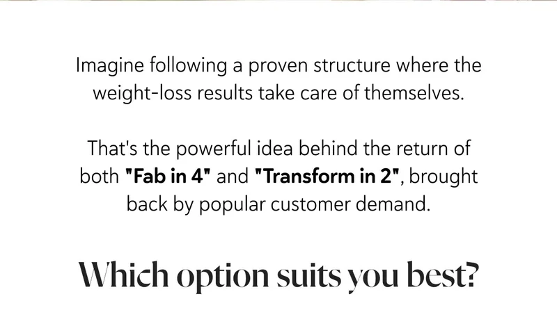 Imagine following a proven structure where the weight-loss results take care of themselves.  That's the powerful idea behind the return of both "Fab in 4" and "Transform in 2", brought back by popular customer demand.