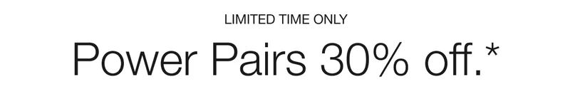 LIMITED TIME ONLY | Power Pairs 30% off.*