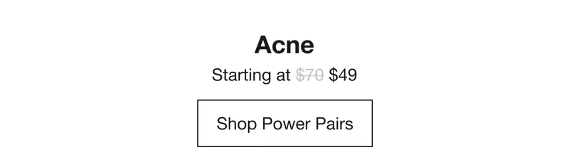 Acne | Starting at $49 | Shop Power Pairs