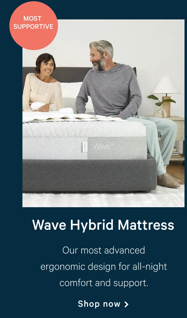 Wave Hybrid Mattress >> [Most Supportive] >> Our most advanced ergonomic design for all-night comfort and support. >> Shop now >