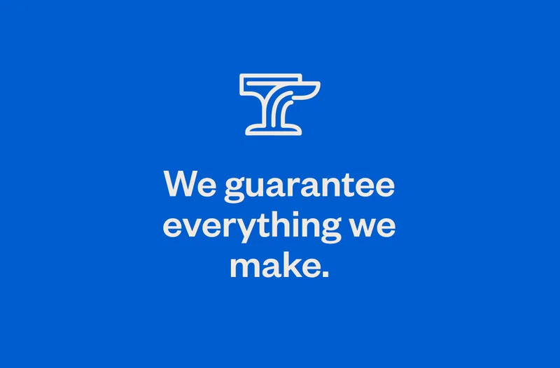 We guarantee everything we make.