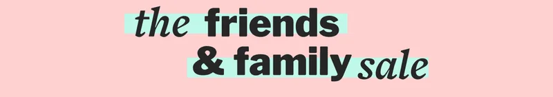 the friends & family sale