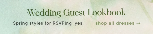 Spring styles for RSVPing 'yes.' shop all dresses
