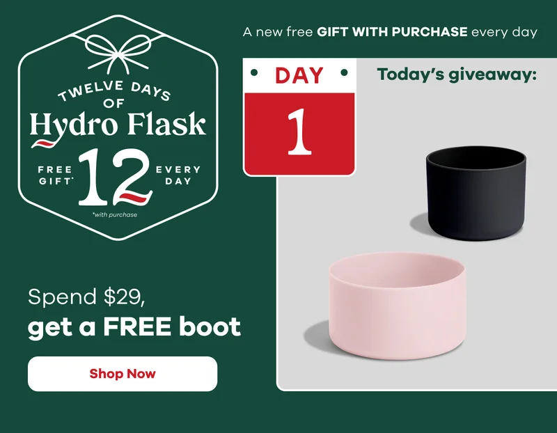 12 Days of Hydro Flask.  Spend $29 get a free boot  | Shop Now