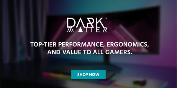Dark Matter: Top-Tier Performance, Ergonomics, And Value To All Gamers. Shop Now.