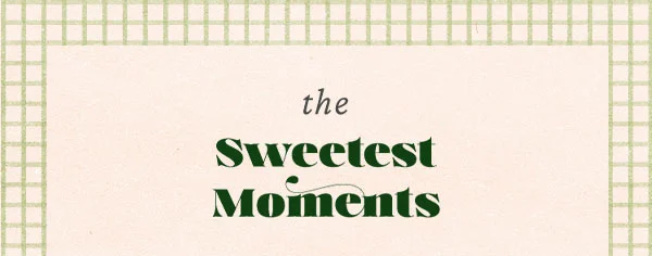 The sweetest moments