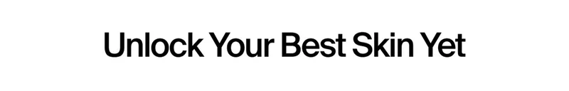Unlock your best skin yet