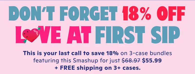 Don't forget 18% off love at first sip