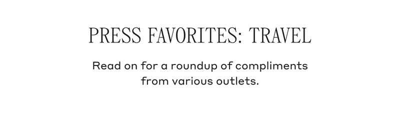 Press Favorites: Travel Read on for a roundup of compliments from various outlets.