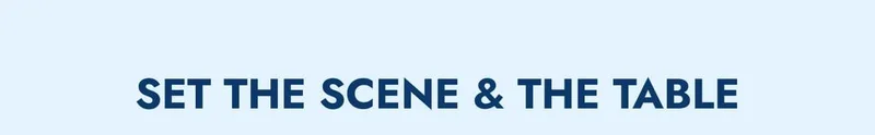 Set the scene & the table