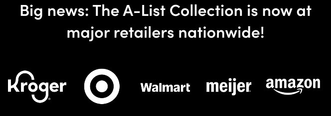 Big news: The A-List Collection is now at major retailers nationwide! | Kroger | target | walmart | meijer | amazon