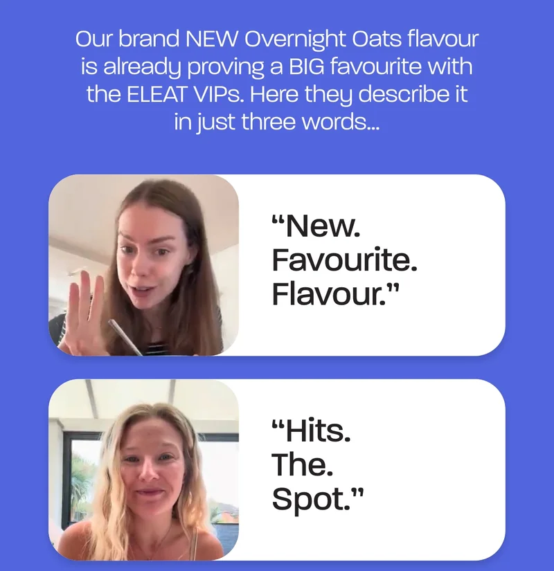 Our brand NEW Overnight Oats flavour is already proving a BIG favourite with the ELEAT VIPs. Here they describe it in just three words…