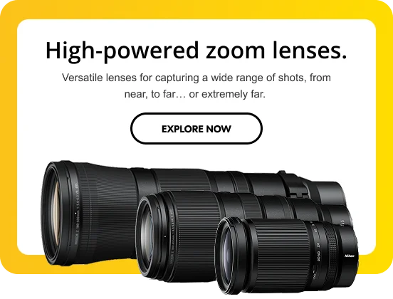 High-powered zoom lenses. | Explore Now