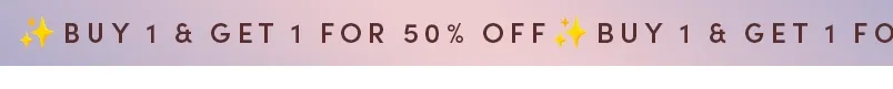 BUY 1 GET 1 FOR 50% OFF