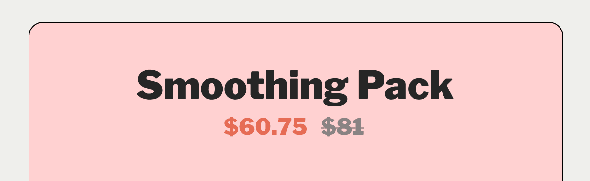 Smoothing Pack