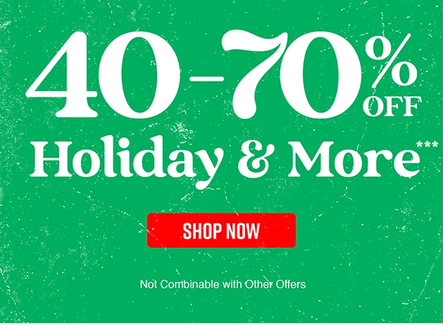 40-70% Off Holiday and More. Shop Now
