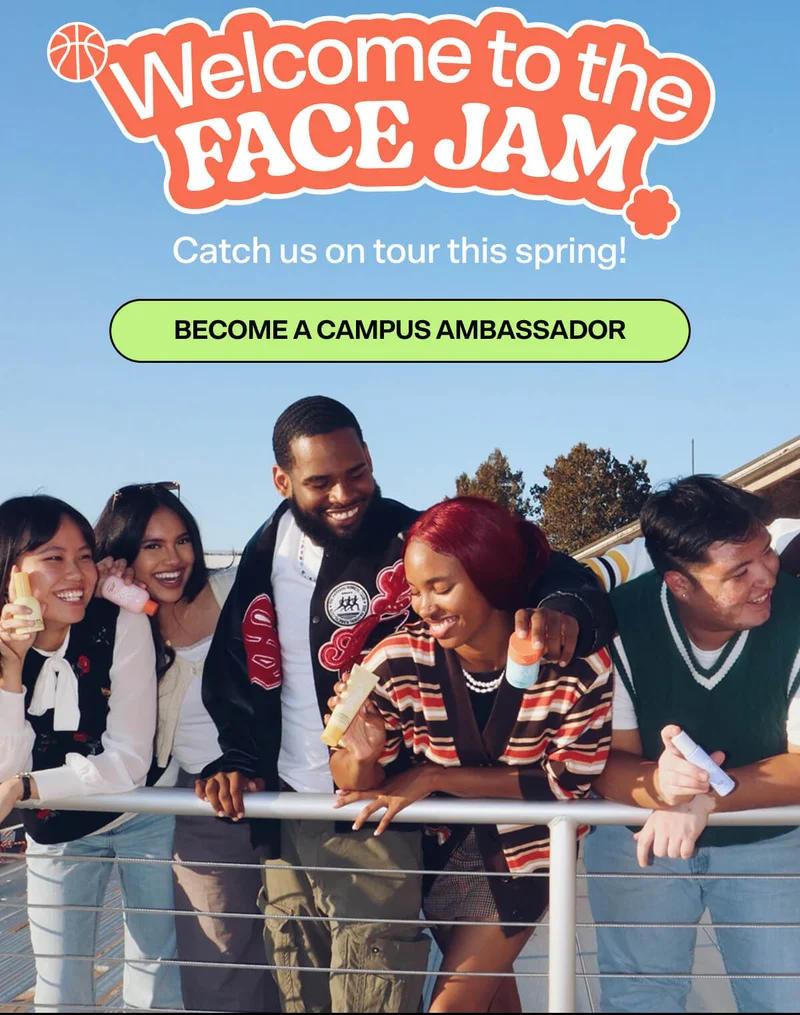 Welcome to the Face Jam. Catch us on tour this Spring! Become a campus ambassador.