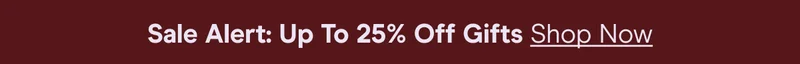 sale alert: up to 25% off gifts shop our black friday sale