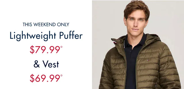This weekend only                                            Lightweight puffer                                            $79.99º & vest $69.99º