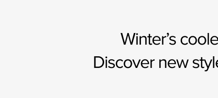 WINTER'S COOLEST HUE IS HERE. DISCOVER NEW STYLES FOR HIM AND HER