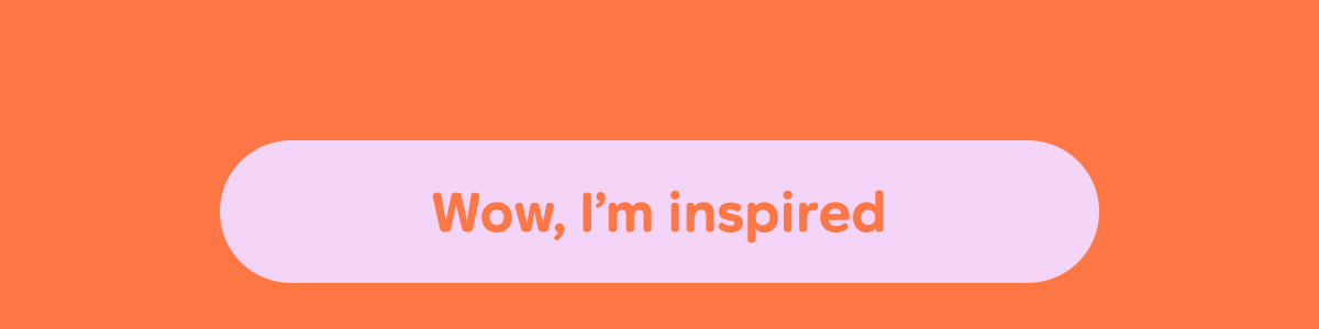 Button: Wow, I'm inspired