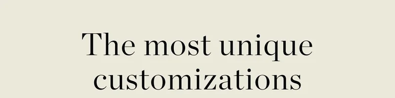 The Most Unique Customizations