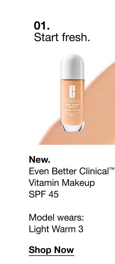 01. Start fresh. | New. Even Better Clinical™ Vitamin Makeup SPF 45 Model wears: Light Warm 3 | Shop Now