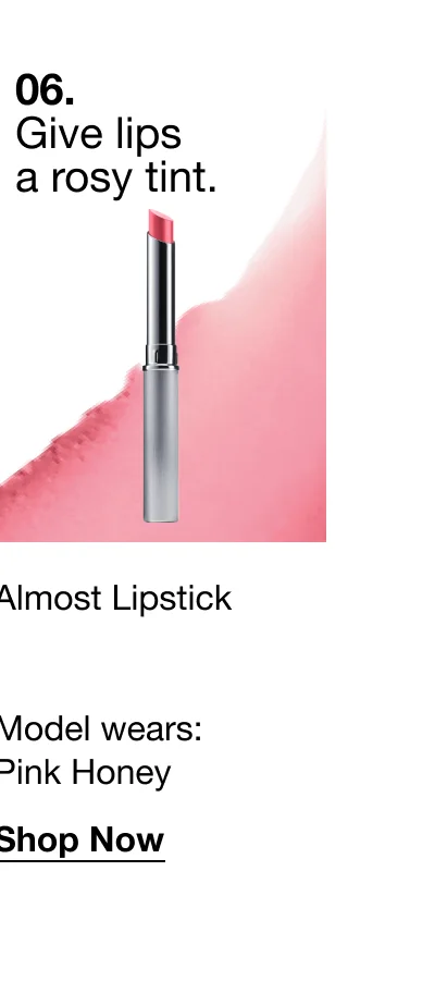 06. Give lips a rosy tint. | Almost Lipstick Model wears: Pink Honey | Shop Now