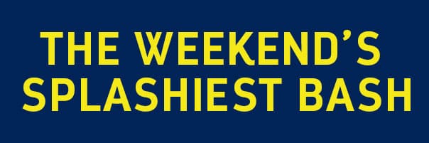 THE WEEKEND'S SPLACHIEST BASH