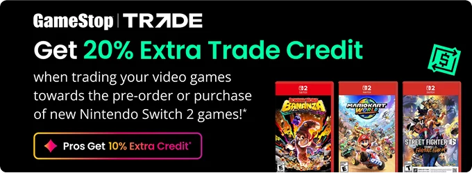 Get 20% Extra Trade Credit when trading your video games towards the pre-order or purchase of Nintendo Switch 2 Games!* Pros Get 10% Extra Credit*