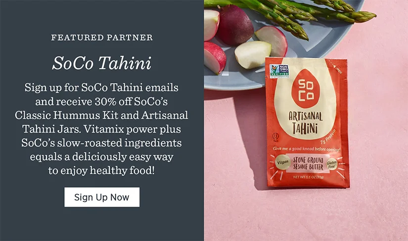 Sign up for SoCo Tahini emails and receive 30% off SoCo's Classic Hummus Kit and Arisanal Tahini Jars.