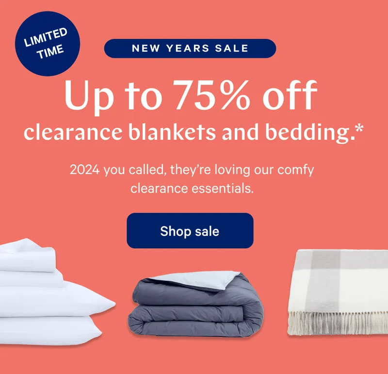 NEW YEARS SALE >> Up to 75% off clearance blankets and bedding.* >> 2024 you called, they’re loving our comfy clearance essentials. >> Shop sale >>