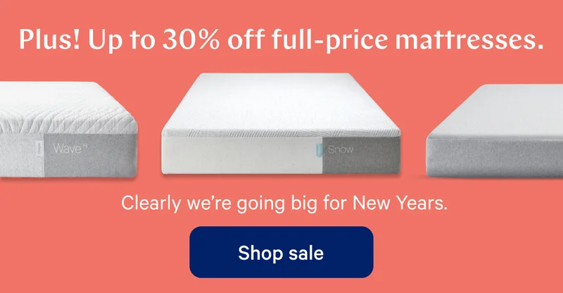 Plus! Up to 30% off full-price mattresses. >> Clearly we’re going big for New Years. >> Shop sale >>