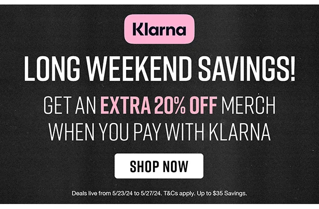 Klarna Long Weekend Savings! Get an Extra 20% Off Merch When You Pay With Klarna. Deals Live From 5-23-24 to 5-27-24. Terms and Conditions Apply. Up to $35 Savings. Shop Now