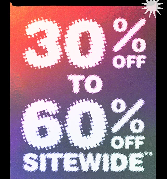 30% to 60% Off Sitewide. Not combinable with other offers. Select regular priced styles. Shop Now
