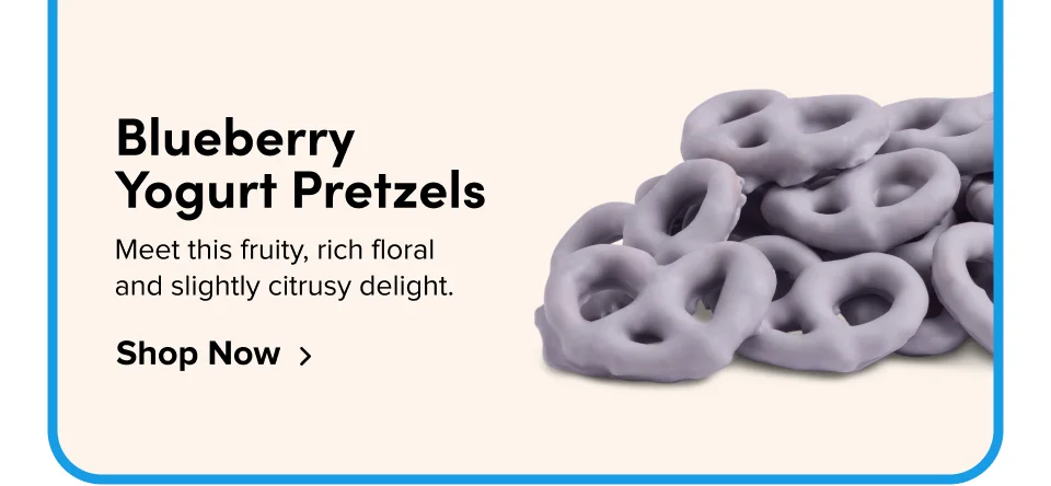 Blueberry  Yogurt Pretzels Meet this fruity, rich floral  and slightly citrusy delight. Shop Now