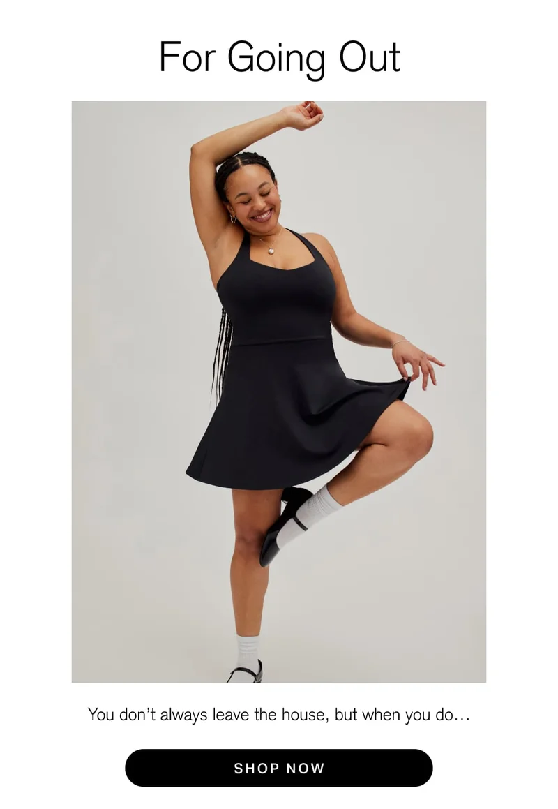 For Going Out You don't always leave the house, but when you do... [ SHOP NOW ]