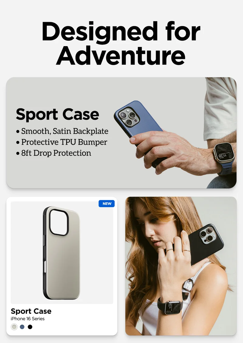 Designed for Adventure. Sport Case. Smooth, satin backplate. Protective TPU bumper. 8ft drop protection.